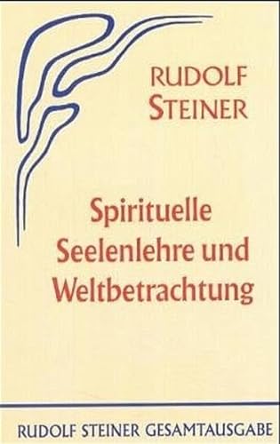Spirituelle Seelenlehre und Weltbetrachtung: Achtzehn öffentliche Vorträge, Berlin 1903/1904 (Rudolf Steiner Gesamtausgabe: Schriften und Vorträge)